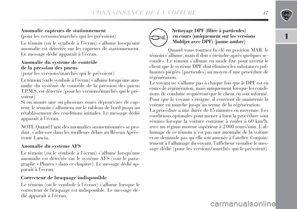 Lancia Delta 2012 Notice dentretien (in French) CONNAISSANCE DE LA VOITURE17
1
Anomalie capteurs de stationnement
(pour les versions/marchés qui les prévoient)
Le témoin (ou le symbole à l’écran) s’allume lorsqu’une
anomalie est détect Lancia Delta 2012 Notice dentretien (in French) CONNAISSANCE DE LA VOITURE17
1
Anomalie capteurs de stationnement
(pour les versions/marchés qui les prévoient)
Le témoin (ou le symbole à l’écran) s’allume lorsqu’une
anomalie est détect