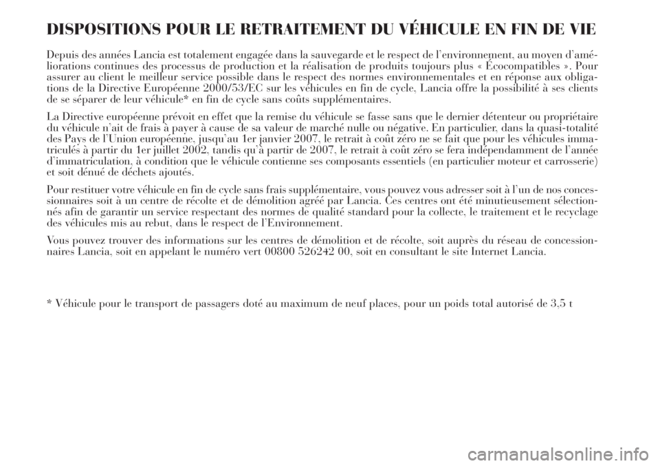 Lancia Delta 2012 Notice dentretien (in French) DISPOSITIONS POUR LE RETRAITEMENT DU VÉHICULE EN FIN DE VIE
Depuis des années Lancia est totalement engagée dans la sauvegarde et le respect de l’environnement, au moyen d’amé-
liorations cont Lancia Delta 2012 Notice dentretien (in French) DISPOSITIONS POUR LE RETRAITEMENT DU VÉHICULE EN FIN DE VIE
Depuis des années Lancia est totalement engagée dans la sauvegarde et le respect de l’environnement, au moyen d’amé-
liorations cont