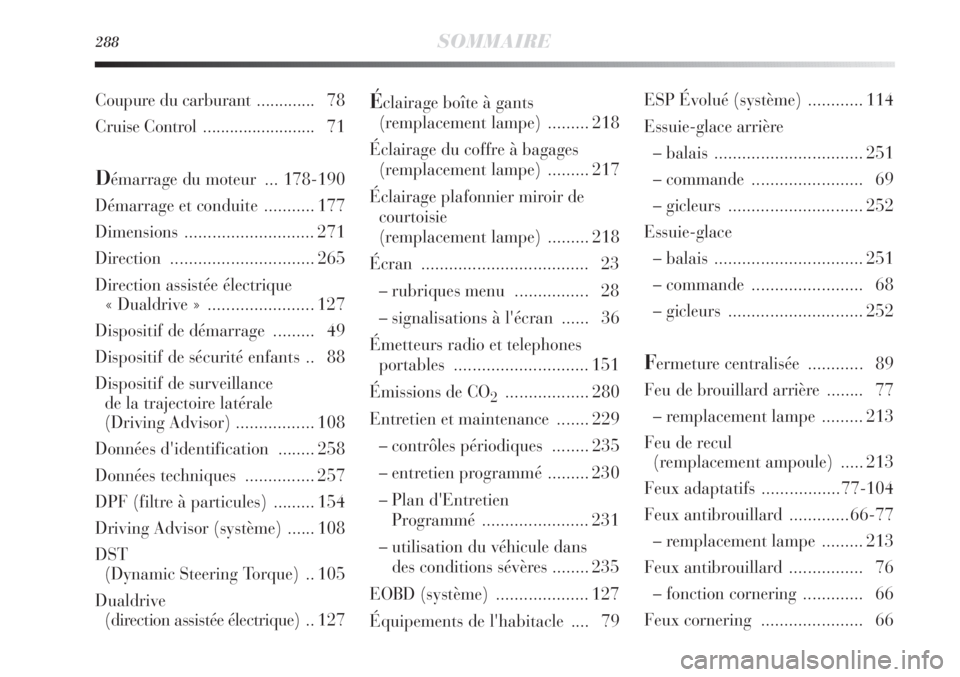 Lancia Delta 2012  Notice dentretien (in French) 288SOMMAIRE
Éclairage boîte à gants 
(remplacement lampe)  ......... 218
Éclairage du coffre à bagages
(remplacement lampe)  ......... 217
Éclairage plafonnier miroir de
courtoisie
(remplacement