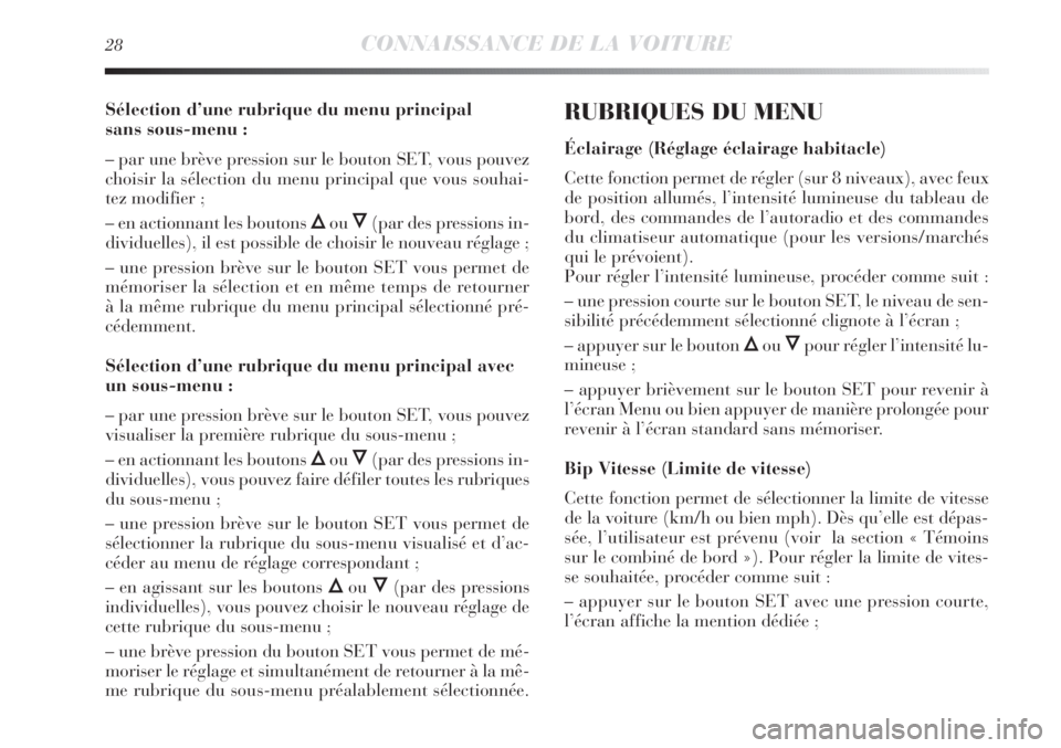 Lancia Delta 2012  Notice dentretien (in French) 28CONNAISSANCE DE LA VOITURE
Sélection d’une rubrique du menu principal 
sans sous-menu :
– par une brève pression sur le bouton SET, vous pouvez
choisir la sélection du menu principal que vous