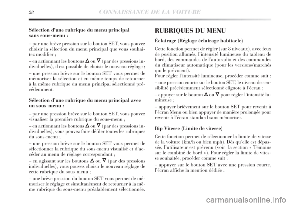 Lancia Delta 2012 Notice dentretien (in French) 28CONNAISSANCE DE LA VOITURE
Sélection d’une rubrique du menu principal
sans sous-menu :
– par une brève pression sur le bouton SET, vous pouvez
choisir la sélection du menu principal que vous Lancia Delta 2012 Notice dentretien (in French) 28CONNAISSANCE DE LA VOITURE
Sélection d’une rubrique du menu principal
sans sous-menu :
– par une brève pression sur le bouton SET, vous pouvez
choisir la sélection du menu principal que vous