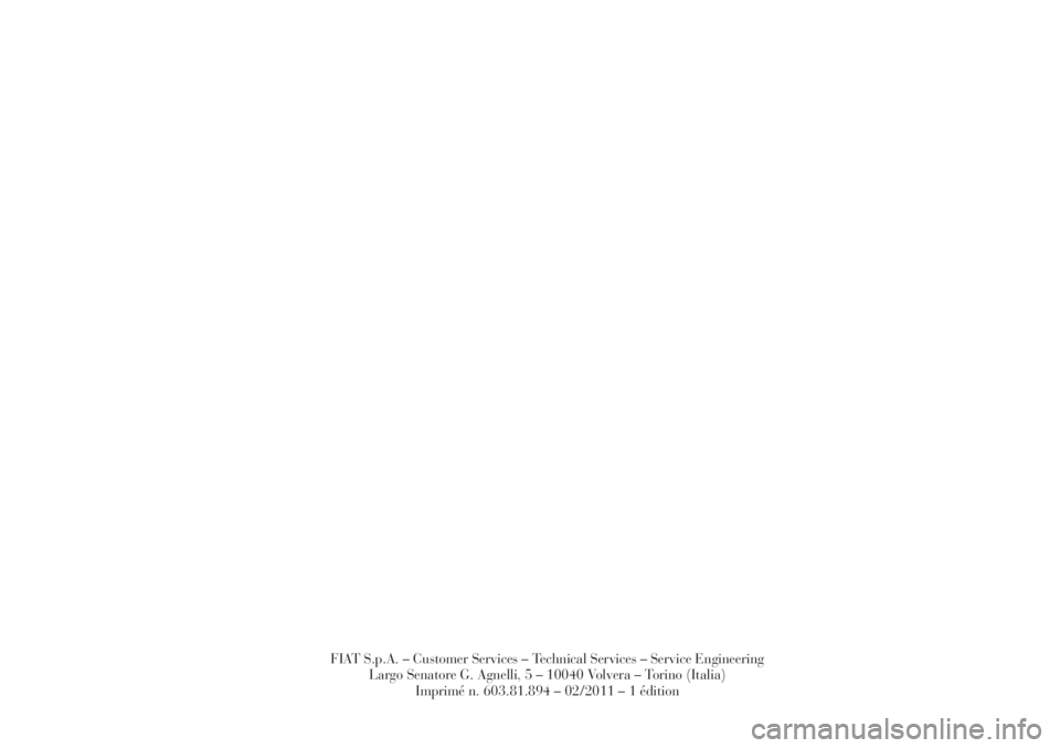 Lancia Delta 2012  Notice dentretien (in French) FIAT S.p.A. – Customer Services – Technical Services – Service Engineering
Largo Senatore G. Agnelli, 5 – 10040 Volvera – Torino (Italia)
Imprimé n. 603.81.894 – 02/2011 – 1 édition 