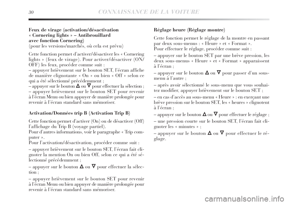 Lancia Delta 2012  Notice dentretien (in French) 30CONNAISSANCE DE LA VOITURE
Feux de virage (activation/désactivation 
« Cornering lights » – Antibrouillard 
avec fonction Cornering) 
(pour les versions/marchés, où cela est prévu)
Cette fon