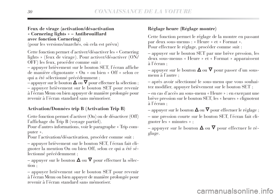 Lancia Delta 2012 Notice dentretien (in French) 30CONNAISSANCE DE LA VOITURE
Feux de virage (activation/désactivation
« Cornering lights » – Antibrouillard
avec fonction Cornering)
(pour les versions/marchés, où cela est prévu)
Cette fon Lancia Delta 2012 Notice dentretien (in French) 30CONNAISSANCE DE LA VOITURE
Feux de virage (activation/désactivation
« Cornering lights » – Antibrouillard
avec fonction Cornering)
(pour les versions/marchés, où cela est prévu)
Cette fon