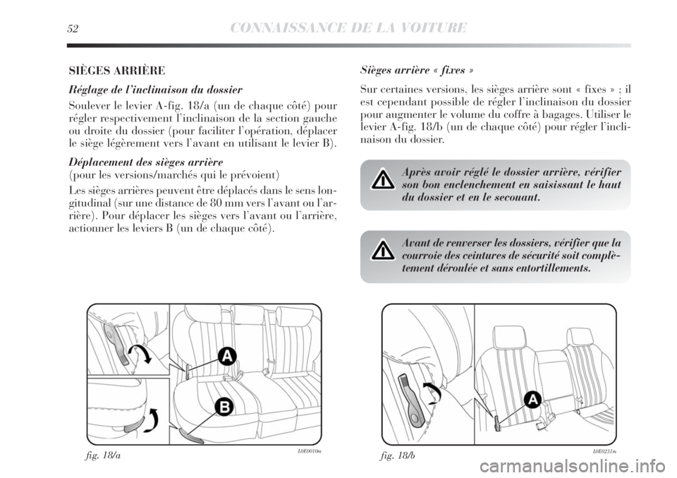 Lancia Delta 2012 Notice dentretien (in French) 52CONNAISSANCE DE LA VOITURE
SIÈGES ARRIÈRE
Réglage de l’inclinaison du dossier
Soulever le levier A-fig. 18/a (un de chaque côté) pour
régler respectivement l’inclinaison de la section gau Lancia Delta 2012 Notice dentretien (in French) 52CONNAISSANCE DE LA VOITURE
SIÈGES ARRIÈRE
Réglage de l’inclinaison du dossier
Soulever le levier A-fig. 18/a (un de chaque côté) pour
régler respectivement l’inclinaison de la section gau