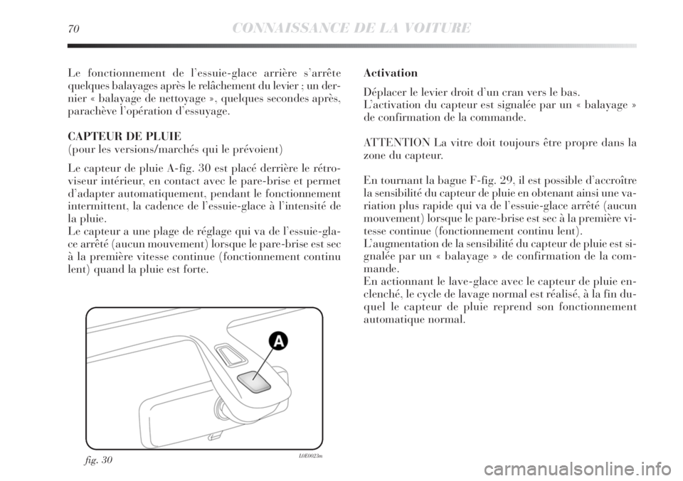 Lancia Delta 2012 Notice dentretien (in French) 70CONNAISSANCE DE LA VOITURE
Le fonctionnement de l’essuie-glace arrière s’arrête
quelques balayages après le relâchement du levier ; un der-
nier « balayage de nettoyage », quelques seconde Lancia Delta 2012 Notice dentretien (in French) 70CONNAISSANCE DE LA VOITURE
Le fonctionnement de l’essuie-glace arrière s’arrête
quelques balayages après le relâchement du levier ; un der-
nier « balayage de nettoyage », quelques seconde