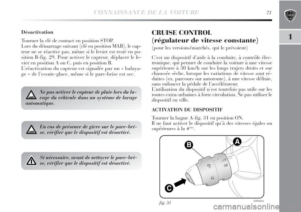 Lancia Delta 2012 Notice dentretien (in French) CONNAISSANCE DE LA VOITURE71
1
Désactivation
Tourner la clé de contact en position STOP.
Lors du démarrage suivant (clé en position MAR), le cap-
teur ne se réactive pas, même si le levier est r Lancia Delta 2012 Notice dentretien (in French) CONNAISSANCE DE LA VOITURE71
1
Désactivation
Tourner la clé de contact en position STOP.
Lors du démarrage suivant (clé en position MAR), le cap-
teur ne se réactive pas, même si le levier est r