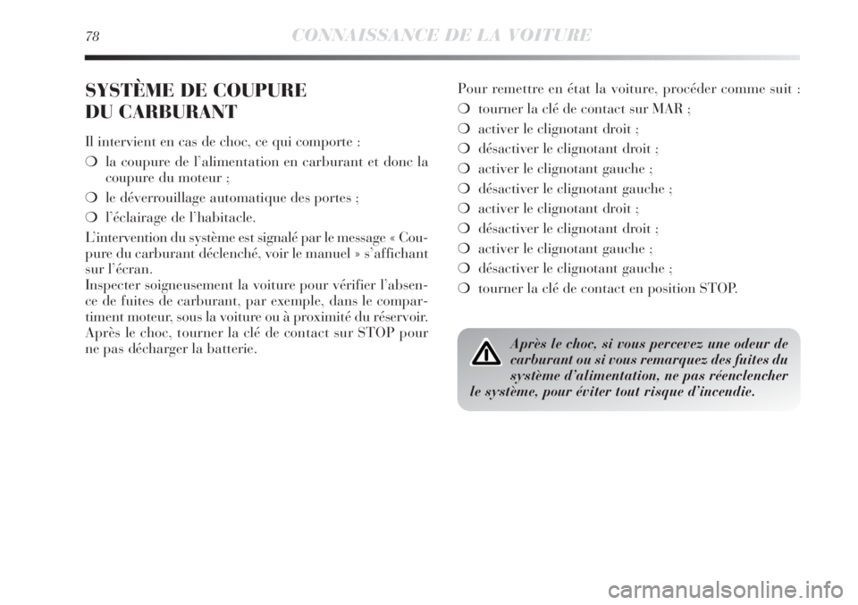 Lancia Delta 2013 Notice dentretien (in French) 78CONNAISSANCE DE LA VOITURE
SYSTÈME DE COUPURE
DU CARBURANT
Il intervient en cas de choc, ce qui comporte :
❍la coupure de l’alimentation en carburant et donc la
coupure du moteur ;
❍le déve Lancia Delta 2013 Notice dentretien (in French) 78CONNAISSANCE DE LA VOITURE
SYSTÈME DE COUPURE
DU CARBURANT
Il intervient en cas de choc, ce qui comporte :
❍la coupure de l’alimentation en carburant et donc la
coupure du moteur ;
❍le déve