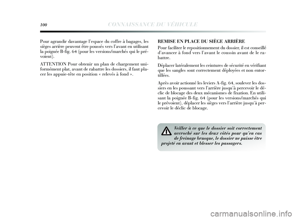 Lancia Delta 2014 Notice dentretien (in French) 100CONNAISSANCE DU VÉHICULE
Pour agrandir davantage l’e space du coffre à bagage s, les
s ièges arrière peuvent être poussé s vers l’avant en utilis ant
la poignée B-fig. 64 (pour les ve Lancia Delta 2014 Notice dentretien (in French) 100CONNAISSANCE DU VÉHICULE
Pour agrandir davantage l’e space du coffre à bagage s, les
s ièges arrière peuvent être poussé s vers l’avant en utilis ant
la poignée B-fig. 64 (pour les ve