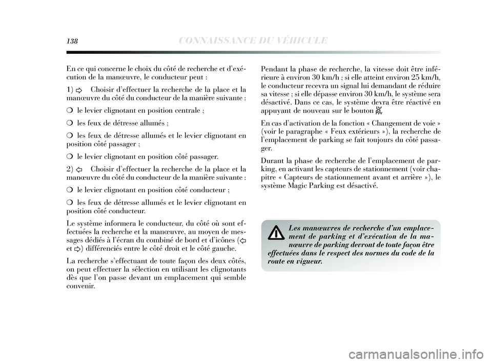 Lancia Delta 2014 Notice dentretien (in French) 138CONNAISSANCE DU VÉHICULE
En ce qui concerne le choix du côté de recherche et d’exé-
cution de la manœuvre, le conducteur peut :
1) D Chois
ir d’effectuer la recherche de la place et la
m Lancia Delta 2014 Notice dentretien (in French) 138CONNAISSANCE DU VÉHICULE
En ce qui concerne le choix du côté de recherche et d’exé-
cution de la manœuvre, le conducteur peut :
1) D Chois
ir d’effectuer la recherche de la place et la
m