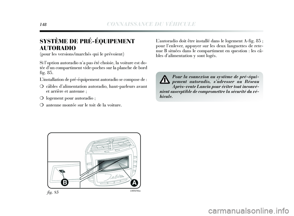 Lancia Delta 2014 Notice dentretien (in French) 148CONNAISSANCE DU VÉHICULE
SYSTÈME DE PRÉ-ÉQUIPEMENT
AUTORADIO
(pour les versions/marchés qui le prévoient)
Si l’ option autoradio n ’a pas été chois ie, la voiture es t do-
tée d’ un Lancia Delta 2014 Notice dentretien (in French) 148CONNAISSANCE DU VÉHICULE
SYSTÈME DE PRÉ-ÉQUIPEMENT
AUTORADIO
(pour les versions/marchés qui le prévoient)
Si l’ option autoradio n ’a pas été chois ie, la voiture es t do-
tée d’ un