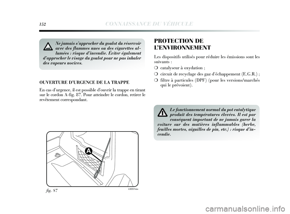 Lancia Delta 2014 Notice dentretien (in French) 152CONNAISSANCE DU VÉHICULE
PROTECTION DE
L’ENVIRONNEMENT
Les dis positifs utilis és pour réduire le s émissions s ont les
s uivants :
❍ catalyseur à oxy dation ;
❍ circuit de recy clage Lancia Delta 2014 Notice dentretien (in French) 152CONNAISSANCE DU VÉHICULE
PROTECTION DE
L’ENVIRONNEMENT
Les dis positifs utilis és pour réduire le s émissions s ont les
s uivants :
❍ catalyseur à oxy dation ;
❍ circuit de recy clage