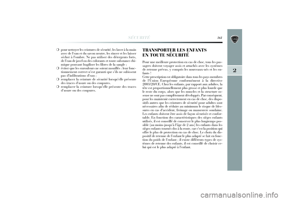 Lancia Delta 2014 Notice dentretien (in French) SÉCURITÉ
161
2
❍pour nettoyer les ceintures de sécurité, les laver à la main
avec de l'eau et du savon neutre, les rincer et les laisser
sécher à l'ombre. Ne pas utiliser des déterge Lancia Delta 2014 Notice dentretien (in French) SÉCURITÉ
161
2
❍pour nettoyer les ceintures de sécurité, les laver à la main
avec de l'eau et du savon neutre, les rincer et les laisser
sécher à l'ombre. Ne pas utiliser des déterge