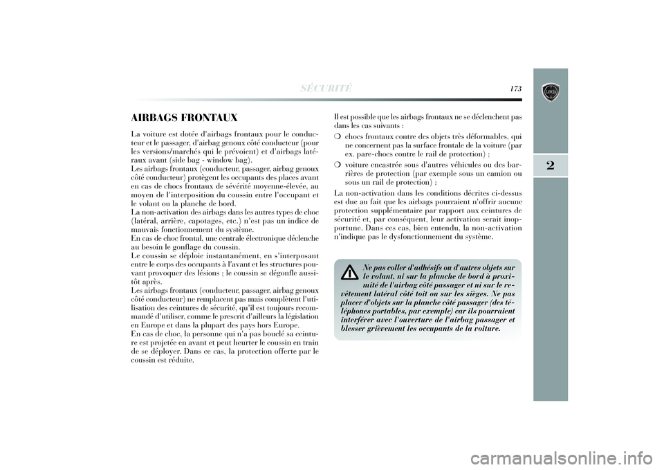 Lancia Delta 2014 Notice dentretien (in French) SÉCURITÉ
173
2
AIRBAGS FRONTAUXLa voiture est dotée d'airbags frontaux pour le conduc-
teur et le passager, d'airbag genoux côté conducteur (pour
les versions/marchés qui le prévoient) Lancia Delta 2014 Notice dentretien (in French) SÉCURITÉ
173
2
AIRBAGS FRONTAUXLa voiture est dotée d'airbags frontaux pour le conduc-
teur et le passager, d'airbag genoux côté conducteur (pour
les versions/marchés qui le prévoient)