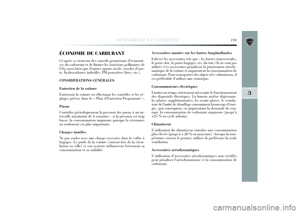 Lancia Delta 2014 Notice dentretien (in French) DÉMARRAGE ET CONDUITE
189
3
ÉCONOMIE DE CARBURANTCi-après se trouvent des conseils permettant d'économi-
ser du carburant et de limiter les émissions polluantes de
CO
2aussi bien que d'au Lancia Delta 2014 Notice dentretien (in French) DÉMARRAGE ET CONDUITE
189
3
ÉCONOMIE DE CARBURANTCi-après se trouvent des conseils permettant d'économi-
ser du carburant et de limiter les émissions polluantes de
CO
2aussi bien que d'au