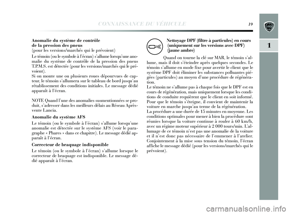 Lancia Delta 2014 Notice dentretien (in French) CONNAISSANCE DU VÉHICULE19
1
Anomalie du système de contrôle
de la pression des pneus
(pour les versions/marchés qui le prévoient)
Le témoin (ou le symbole à l ’écran) s’allume lor squ Lancia Delta 2014 Notice dentretien (in French) CONNAISSANCE DU VÉHICULE19
1
Anomalie du système de contrôle
de la pression des pneus
(pour les versions/marchés qui le prévoient)
Le témoin (ou le symbole à l ’écran) s’allume lor squ