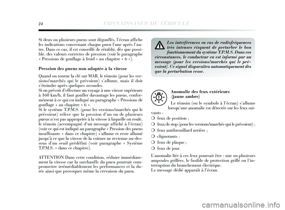 Lancia Delta 2014 Notice dentretien (in French) 24CONNAISSANCE DU VÉHICULE
Si deux ou plusieurs pneus s ont dégonflés , l’écran affiche
les indications concernant chaque pneu l ’une après l’au-
tre. Dans ce cas, il est cons eillé Lancia Delta 2014 Notice dentretien (in French) 24CONNAISSANCE DU VÉHICULE
Si deux ou plusieurs pneus s ont dégonflés , l’écran affiche
les indications concernant chaque pneu l ’une après l’au-
tre. Dans ce cas, il est cons eillé