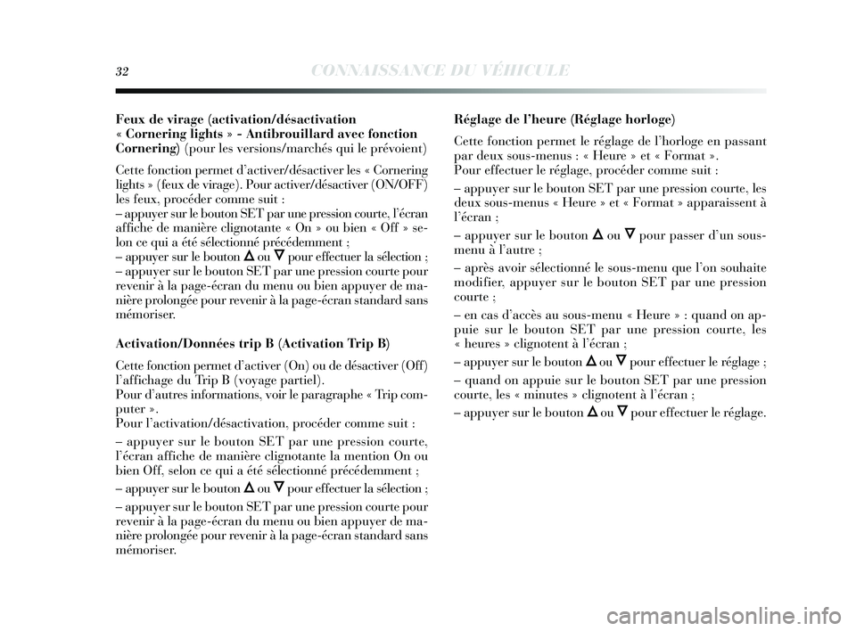 Lancia Delta 2014  Notice dentretien (in French) 32CONNAISSANCE DU VÉHICULE
Feux de virage (activation/désactivation 
« C ornering  lights » - Antibrouillard avec fonction
C ornering ) (pour les vers ions/marchés  qui le prévoient)
Cette fonct