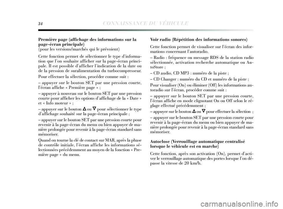 Lancia Delta 2014  Notice dentretien (in French) 34CONNAISSANCE DU VÉHICULE
Première page (affichage des informations sur la
page-écran principale) 
(pour les versions/marchés qui le prévoient)
Cette fonction permet de  sélectionner le ty pe d
