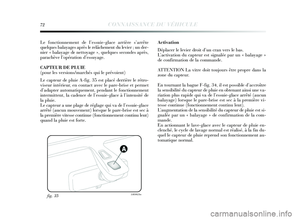 Lancia Delta 2014 Notice dentretien (in French) 72CONNAISSANCE DU VÉHICULE
Le fonctionnement de l’essuie-glace arrière s’arrête
quelques balayages après le relâchement du levier ; un der-
nier « balay age de netto yage », quelque s s e Lancia Delta 2014 Notice dentretien (in French) 72CONNAISSANCE DU VÉHICULE
Le fonctionnement de l’essuie-glace arrière s’arrête
quelques balayages après le relâchement du levier ; un der-
nier « balay age de netto yage », quelque s s e