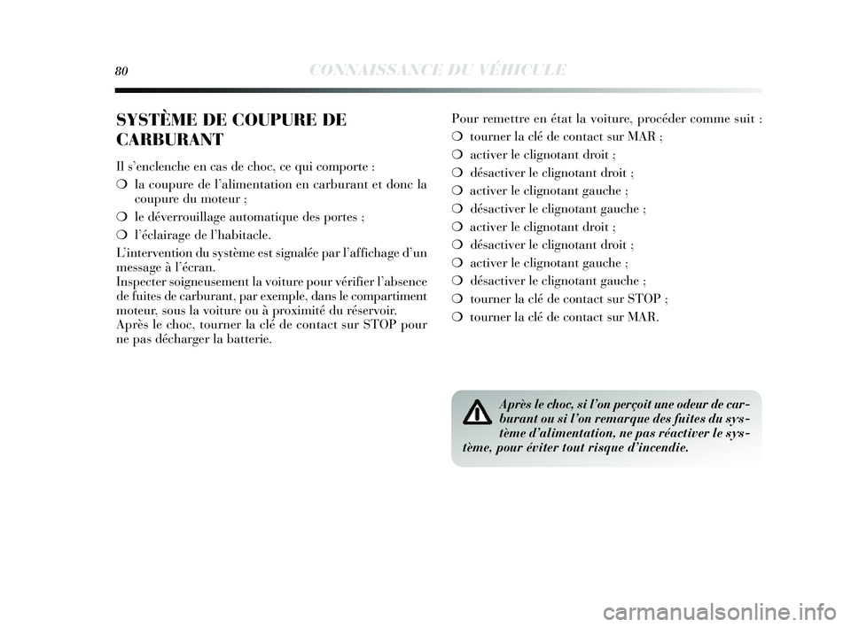 Lancia Delta 2014 Notice dentretien (in French) 80CONNAISSANCE DU VÉHICULE
SYSTÈME DE COUPURE DE
CARBURANT
Il s’enclenche en cas de choc, ce qui comporte :
❍ la coupure de l’ alimentation en carburant et donc la
coupure du moteur ;
❍ le Lancia Delta 2014 Notice dentretien (in French) 80CONNAISSANCE DU VÉHICULE
SYSTÈME DE COUPURE DE
CARBURANT
Il s’enclenche en cas de choc, ce qui comporte :
❍ la coupure de l’ alimentation en carburant et donc la
coupure du moteur ;
❍ le