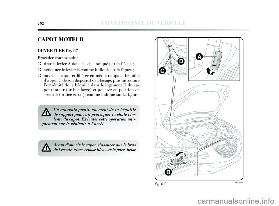 Lancia Delta 2015 Notice dentretien (in French) 102CONNAISSANCE DU VÉHICULE
fig. 67L0E0295m
CAPOT MOTEUR
OUVERTURE fig. 67
Procéder comme suit :
❍tirer le levier A dans le sens indiqué par la flèche ;
❍ actionner le levier B comme indiqué Lancia Delta 2015 Notice dentretien (in French) 102CONNAISSANCE DU VÉHICULE
fig. 67L0E0295m
CAPOT MOTEUR
OUVERTURE fig. 67
Procéder comme suit :
❍tirer le levier A dans le sens indiqué par la flèche ;
❍ actionner le levier B comme indiqué