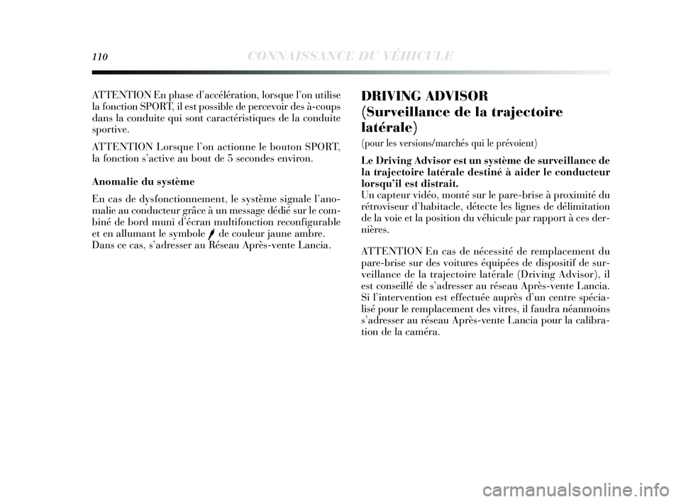 Lancia Delta 2015 Notice dentretien (in French) 110CONNAISSANCE DU VÉHICULE
DRIVING ADVISOR
(Surveillance de la trajectoire
latérale)
(pour les versions/marchés qui le prévoient)
Le Driving Advisor est un système de surveillance de
la trajec Lancia Delta 2015 Notice dentretien (in French) 110CONNAISSANCE DU VÉHICULE
DRIVING ADVISOR
(Surveillance de la trajectoire
latérale)
(pour les versions/marchés qui le prévoient)
Le Driving Advisor est un système de surveillance de
la trajec