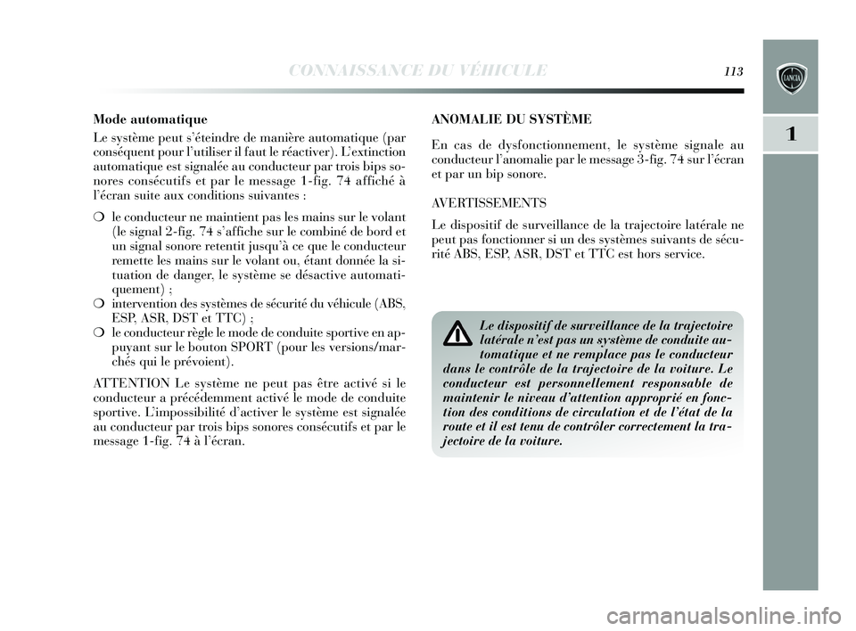 Lancia Delta 2015 Notice dentretien (in French) CONNAISSANCE DU VÉHICULE113
1
ANOMALIE DU SYSTÈME
En cas de dysfonctionnement, le système signale au
conducteur l’anomalie par le message 3-fig. 74 sur l’écran
et par un bip sonore.
AVERTISSE Lancia Delta 2015 Notice dentretien (in French) CONNAISSANCE DU VÉHICULE113
1
ANOMALIE DU SYSTÈME
En cas de dysfonctionnement, le système signale au
conducteur l’anomalie par le message 3-fig. 74 sur l’écran
et par un bip sonore.
AVERTISSE