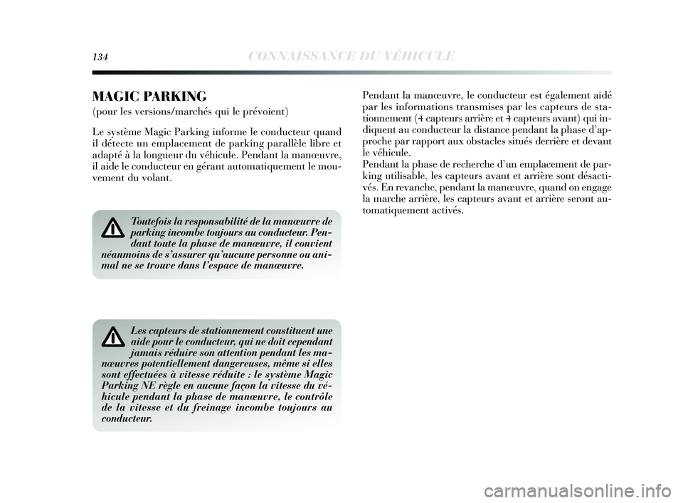 Lancia Delta 2015 Notice dentretien (in French) 134CONNAISSANCE DU VÉHICULE
Toutefois la responsabilité de la manœuvre de
parking incombe toujours au conducteur. Pen-
dant toute la phase de manœuvre, il convient
néanmoins de s’assurer qu’a Lancia Delta 2015 Notice dentretien (in French) 134CONNAISSANCE DU VÉHICULE
Toutefois la responsabilité de la manœuvre de
parking incombe toujours au conducteur. Pen-
dant toute la phase de manœuvre, il convient
néanmoins de s’assurer qu’a