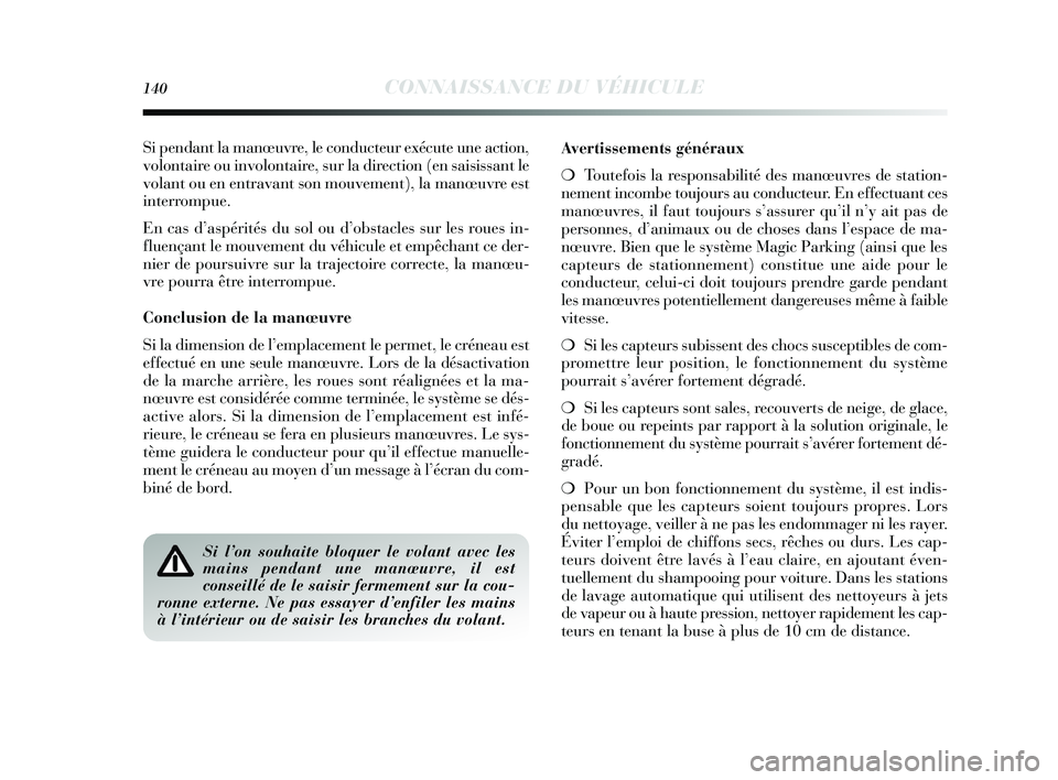 Lancia Delta 2015 Notice dentretien (in French) 140CONNAISSANCE DU VÉHICULE
Si pendant la manœuvre, le conducteur exécute une action,
volontaire ou involontaire, sur la direction (en saisissant le
volant ou en entravant son mouvement), la manœu Lancia Delta 2015 Notice dentretien (in French) 140CONNAISSANCE DU VÉHICULE
Si pendant la manœuvre, le conducteur exécute une action,
volontaire ou involontaire, sur la direction (en saisissant le
volant ou en entravant son mouvement), la manœu