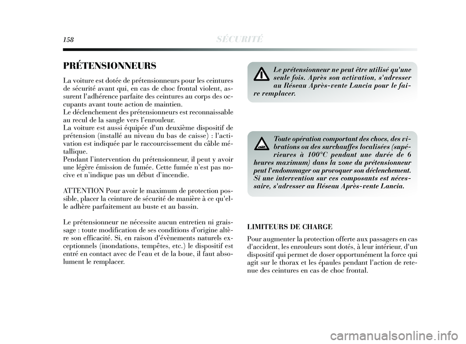 Lancia Delta 2015 Notice dentretien (in French) 158SÉCURITÉ
PRÉTENSIONNEURS
La voiture est dotée de prétensionneurs pour les ceintures
de sécurité avant qui, en cas de choc frontal violent, as-
surent ladhérence parfaite des ceintures au c Lancia Delta 2015 Notice dentretien (in French) 158SÉCURITÉ
PRÉTENSIONNEURS
La voiture est dotée de prétensionneurs pour les ceintures
de sécurité avant qui, en cas de choc frontal violent, as-
surent ladhérence parfaite des ceintures au c