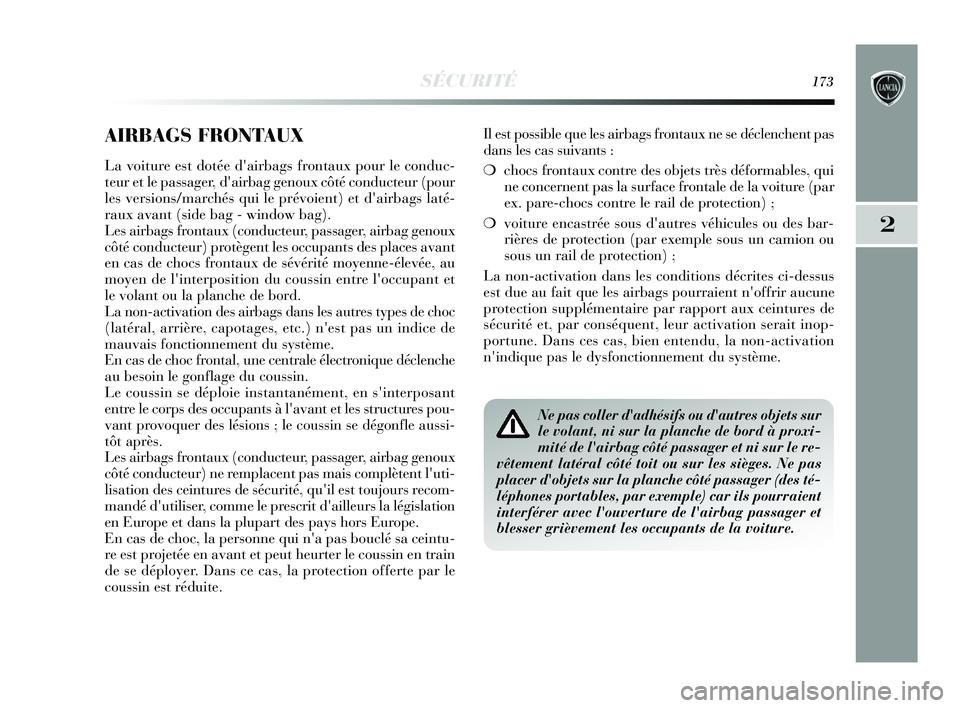 Lancia Delta 2015 Notice dentretien (in French) SÉCURITÉ173
2
AIRBAGS FRONTAUX
La voiture est dotée dairbags frontaux pour le conduc-
teur et le passager, dairbag genoux côté conducteur (pour
les versions/marchés qui le prévoient) et dair Lancia Delta 2015 Notice dentretien (in French) SÉCURITÉ173
2
AIRBAGS FRONTAUX
La voiture est dotée dairbags frontaux pour le conduc-
teur et le passager, dairbag genoux côté conducteur (pour
les versions/marchés qui le prévoient) et dair