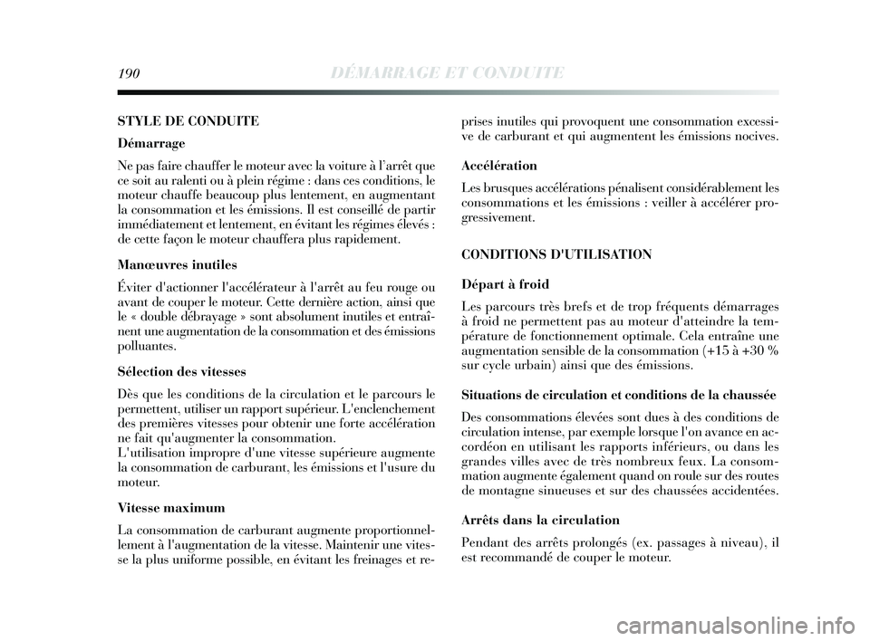Lancia Delta 2015 Notice dentretien (in French) 190DÉMARRAGE ET CONDUITE
STYLE DE CONDUITE
Démarrage
Ne pas faire chauffer le moteur avec la voiture à l’arrêt que
ce soit au ralenti ou à plein régime : dans ces conditions, le
moteur chauffe Lancia Delta 2015 Notice dentretien (in French) 190DÉMARRAGE ET CONDUITE
STYLE DE CONDUITE
Démarrage
Ne pas faire chauffer le moteur avec la voiture à l’arrêt que
ce soit au ralenti ou à plein régime : dans ces conditions, le
moteur chauffe