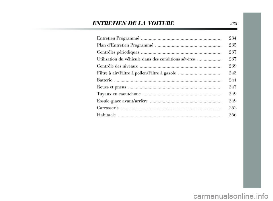 Lancia Delta 2015 Notice dentretien (in French) ENTRETIEN DE LA VOITURE233
Entretien Programmé ............................................................... 234
Plan dEntretien Programmé .................................................... 23 Lancia Delta 2015 Notice dentretien (in French) ENTRETIEN DE LA VOITURE233
Entretien Programmé ............................................................... 234
Plan dEntretien Programmé .................................................... 23