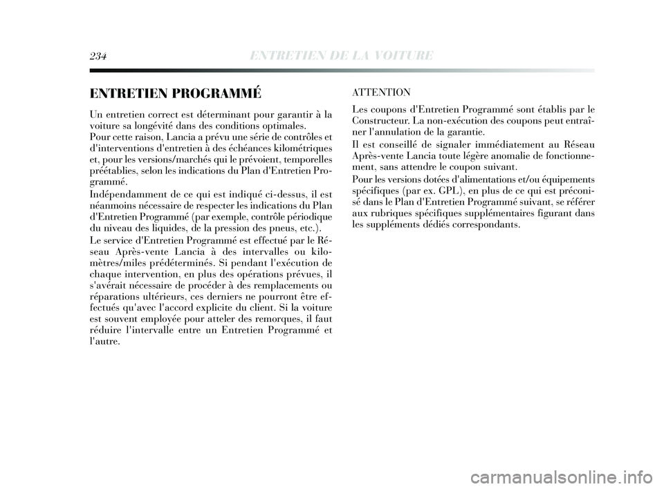 Lancia Delta 2015 Notice dentretien (in French) 234ENTRETIEN DE LA VOITURE
ENTRETIEN PROGRAMMÉ
Un entretien correct est déterminant pour garantir à la
voiture sa longévité dans des conditions optimales.
Pour cette raison, Lancia a prévu une s Lancia Delta 2015 Notice dentretien (in French) 234ENTRETIEN DE LA VOITURE
ENTRETIEN PROGRAMMÉ
Un entretien correct est déterminant pour garantir à la
voiture sa longévité dans des conditions optimales.
Pour cette raison, Lancia a prévu une s