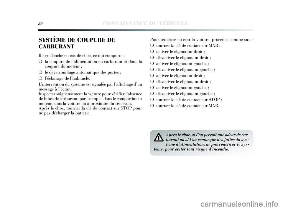 Lancia Delta 2015 Notice dentretien (in French) 80CONNAISSANCE DU VÉHICULE
SYSTÈME DE COUPURE DE
CARBURANT
Il s’enclenche en cas de choc, ce qui comporte :
❍la coupure de l’alimentation en carburant et donc la
coupure du moteur ;
❍ le dé Lancia Delta 2015 Notice dentretien (in French) 80CONNAISSANCE DU VÉHICULE
SYSTÈME DE COUPURE DE
CARBURANT
Il s’enclenche en cas de choc, ce qui comporte :
❍la coupure de l’alimentation en carburant et donc la
coupure du moteur ;
❍ le dé