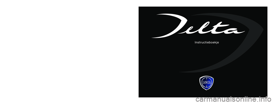 Lancia Delta 2013  Instructieboek (in Dutch) De gegevens in deze publicatie dienen alleen ter informatie. Lancia behoudt zich het recht voor om op elk moment de in deze publicatie 
beschreven modellen om technische of commerciële redenen te wij