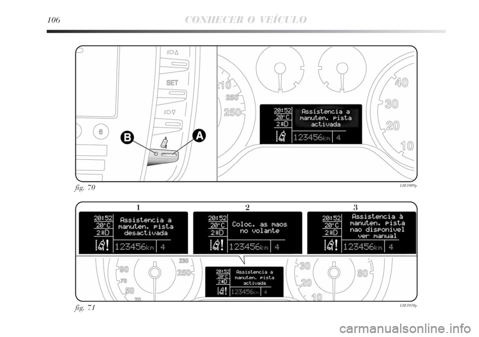 Lancia Delta 2008 Manual de Uso e Manutenção (in Portuguese) 106CONHECER O VEÍCULO
fig. 70L0E1009p
fig. 71L0E1010p
123 Lancia Delta 2008 Manual de Uso e Manutenção (in Portuguese) 106CONHECER O VEÍCULO
fig. 70L0E1009p
fig. 71L0E1010p
123