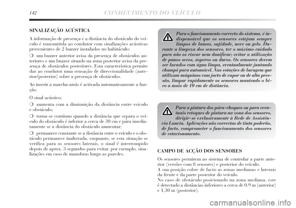 Lancia Delta 2011 Manual de Uso e Manutenção (in Portuguese) 142CONHECIMENTO DO VEÍCULO
SINALIZAÇÃO ACÚSTICA
A informação de presença e a distância do obstáculo do veí-
culo é transmitida ao condutor com sinalizações acústicas
provenientes de 2 bu Lancia Delta 2011 Manual de Uso e Manutenção (in Portuguese) 142CONHECIMENTO DO VEÍCULO
SINALIZAÇÃO ACÚSTICA
A informação de presença e a distância do obstáculo do veí-
culo é transmitida ao condutor com sinalizações acústicas
provenientes de 2 bu