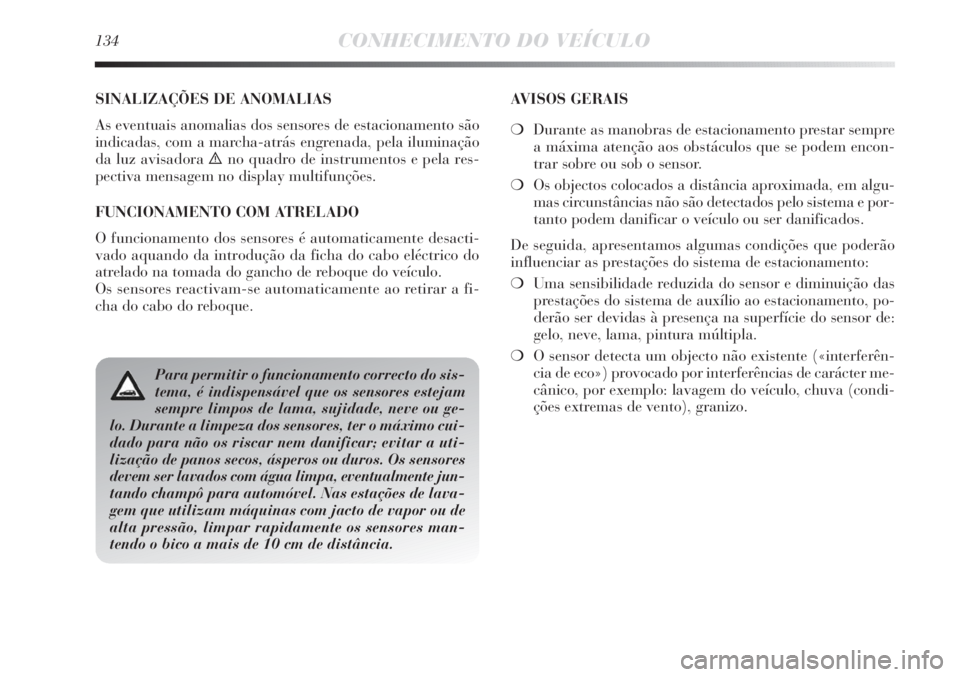 Lancia Delta 2013 Manual de Uso e Manutenção (in Portuguese) 134CONHECIMENTO DO VEÍCULO
SINALIZAÇÕES DE ANOMALIAS
As eventuais anomalias dos sensores de estacionamento são
indicadas, com a marcha-atrás engrenada, pela iluminação
da luz avisadora
èno qu Lancia Delta 2013 Manual de Uso e Manutenção (in Portuguese) 134CONHECIMENTO DO VEÍCULO
SINALIZAÇÕES DE ANOMALIAS
As eventuais anomalias dos sensores de estacionamento são
indicadas, com a marcha-atrás engrenada, pela iluminação
da luz avisadora
èno qu