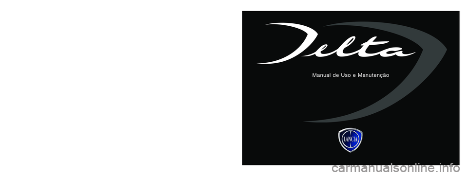 Lancia Delta 2014 Manual de Uso e Manutenção (in Portuguese) Os dados contidos nesta publicação são fornecidos a título indicativo. A Lancia poderá alegar, em qualquer momento, modificações aos modelos
descritos nesta publicação por razões de naturez Lancia Delta 2014 Manual de Uso e Manutenção (in Portuguese) Os dados contidos nesta publicação são fornecidos a título indicativo. A Lancia poderá alegar, em qualquer momento, modificações aos modelos
descritos nesta publicação por razões de naturez