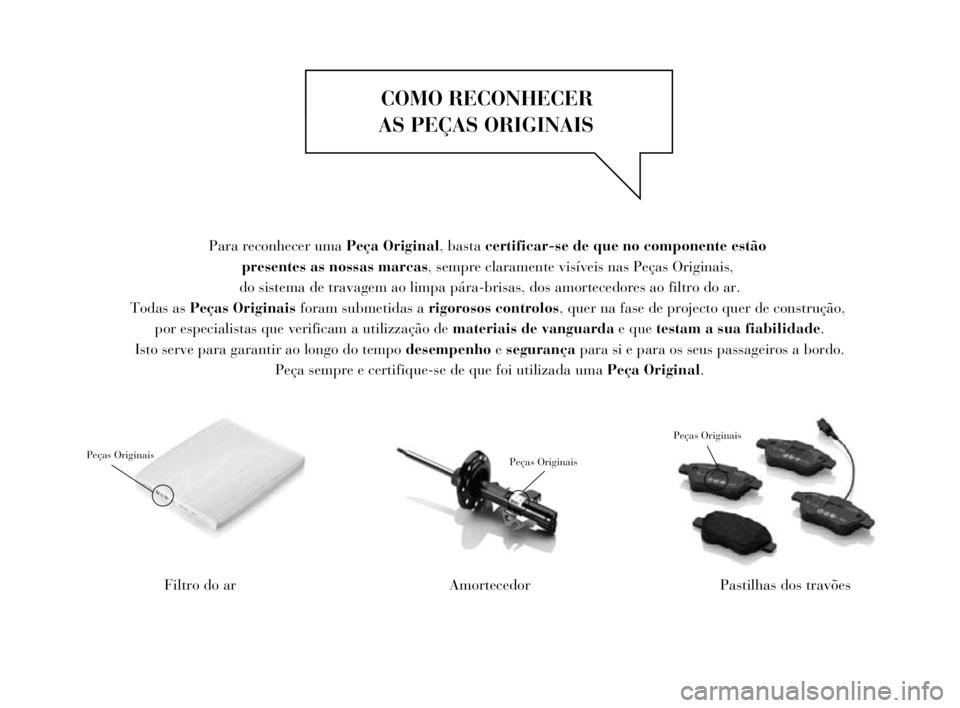 Lancia Delta 2014  Manual de Uso e Manutenção (in Portuguese) 001-154 Delta PT 2ed  27/01/14  12.08  Pagina 2COMO RECONHECER 
AS PEÇAS ORIGINAISFiltro do arPeças OriginaisAmortecedorPastilhas dos travões 
Para reconhecer uma Peça Original, basta certificar-s