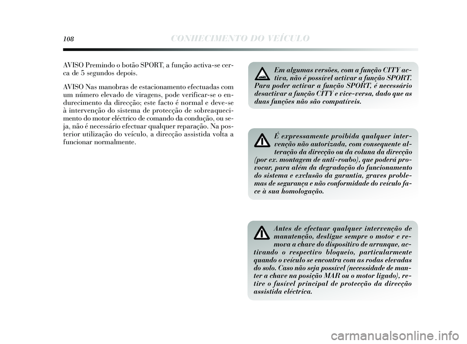 Lancia Delta 2015 Manual de Uso e Manutenção (in Portuguese) 108CONHECIMENTO DO VEÍCULO
É expressamente proibida qualquer inter-
venção não autorizada, com consequente al-
teração da direcção ou da coluna da direcção
(por ex. montagem de anti-roubo), Lancia Delta 2015 Manual de Uso e Manutenção (in Portuguese) 108CONHECIMENTO DO VEÍCULO
É expressamente proibida qualquer inter-
venção não autorizada, com consequente al-
teração da direcção ou da coluna da direcção
(por ex. montagem de anti-roubo),