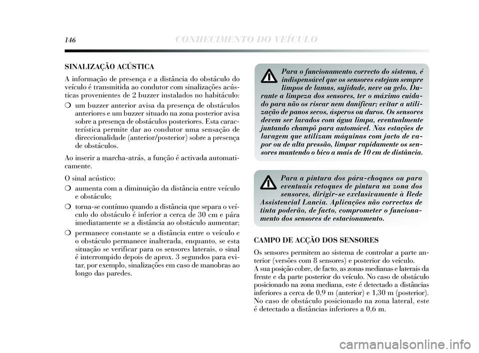 Lancia Delta 2015 Manual de Uso e Manutenção (in Portuguese) 146CONHECIMENTO DO VEÍCULO
SINALIZAÇÃO ACÚSTICA
A informação de presença e a distância do obs táculo do
veículo é trans mitida ao condutor com sinalizações acús-
ticas proveniente s d Lancia Delta 2015 Manual de Uso e Manutenção (in Portuguese) 146CONHECIMENTO DO VEÍCULO
SINALIZAÇÃO ACÚSTICA
A informação de presença e a distância do obs táculo do
veículo é trans mitida ao condutor com sinalizações acús-
ticas proveniente s d
