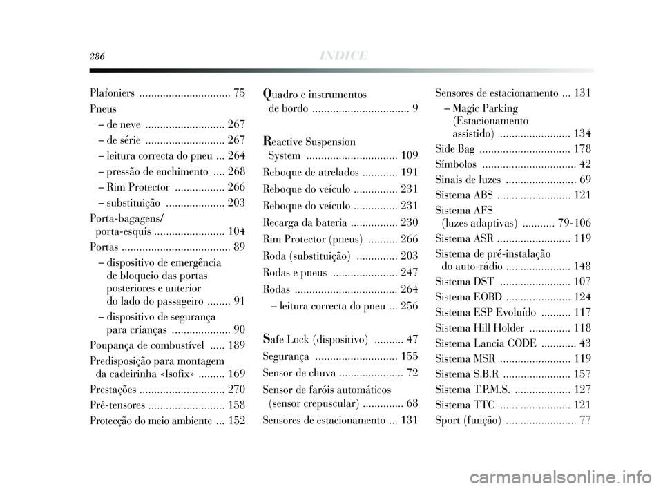 Lancia Delta 2015  Manual de Uso e Manutenção (in Portuguese) 286INDICE
Quadro e instrumentos 
de bordo  ................................. 9
Reactive Suspension 
System  ............................... 109
Reboque de at relados ............ 191
Reboque do v eíc