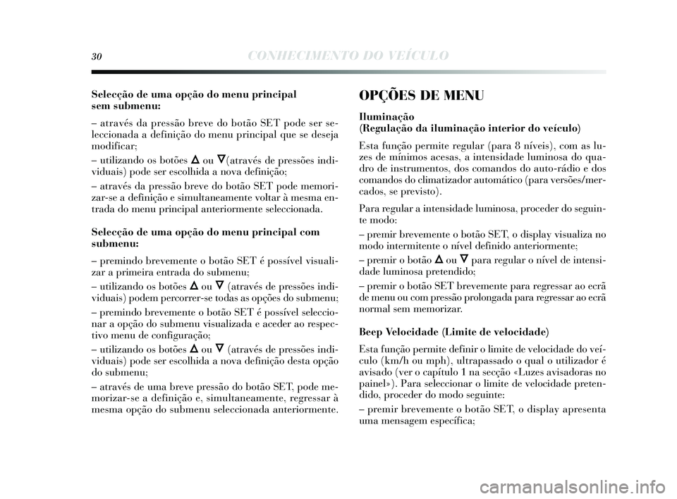 Lancia Delta 2015 Manual de Uso e Manutenção (in Portuguese) 30CONHECIMENTO DO VEÍCULO
Selecção de uma opção do menu principal
sem submenu:
– através da pressão breve do botão SET pode s er se-
leccionada a definição do menu principal que se des e Lancia Delta 2015 Manual de Uso e Manutenção (in Portuguese) 30CONHECIMENTO DO VEÍCULO
Selecção de uma opção do menu principal
sem submenu:
– através da pressão breve do botão SET pode s er se-
leccionada a definição do menu principal que se des e