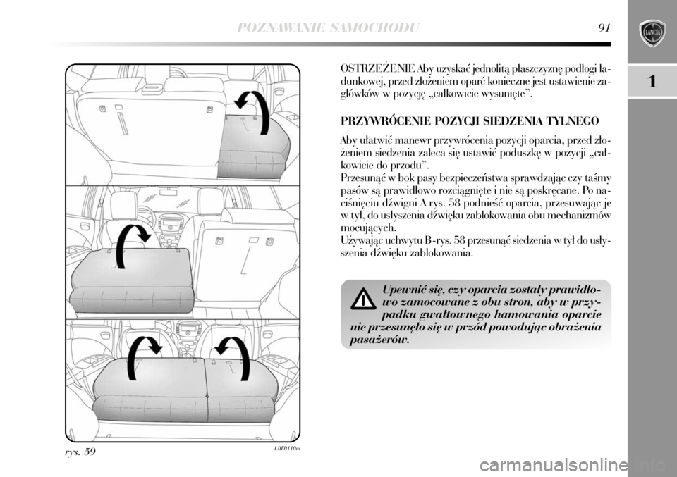 Lancia Delta 2008 Instrukcja obsługi (in Polish) POZNAWANIE SAMOCHODU91
1
rys. 59L0E0110m
OSTRZE˚ENIE Aby uzyskaç jednolità p∏aszczyzn´ pod∏ogi ∏a-
dunkowej, przed z∏o˝eniem oparç konieczne jest ustawienie za-
g∏ówków w pozycj´ Lancia Delta 2008 Instrukcja obsługi (in Polish) POZNAWANIE SAMOCHODU91
1
rys. 59L0E0110m
OSTRZE˚ENIE Aby uzyskaç jednolità p∏aszczyzn´ pod∏ogi ∏a-
dunkowej, przed z∏o˝eniem oparç konieczne jest ustawienie za-
g∏ówków w pozycj´