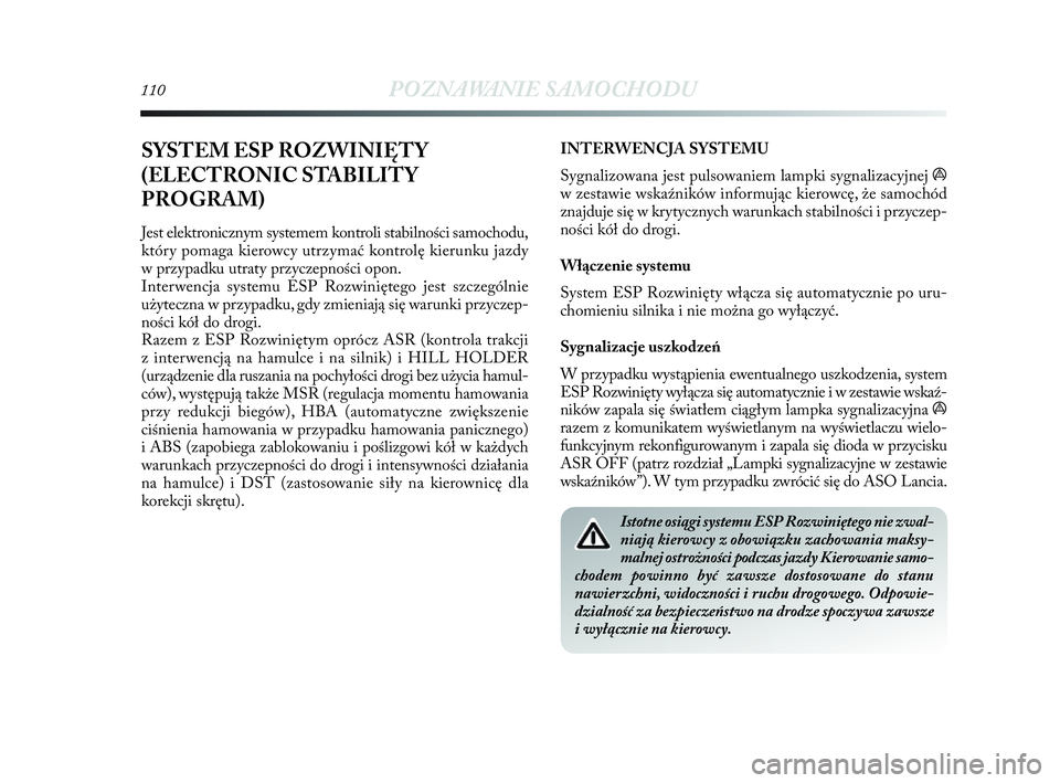 Lancia Delta 2010  Instrukcja obsługi (in Polish) 110POZNAWANIE SAMOCHODU
SYSTEM ESP ROZWINIĘTY
(ELECTRONIC STABILITY
PROGRAM)
Jest elektronicznym systemem kontroli stabilności samochodu,
który pomaga kierowcy utrzymać kontrolę kierunku jazdy
w 