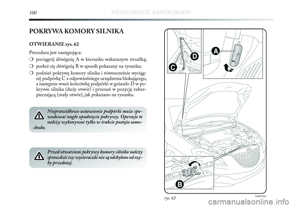 Lancia Delta 2013 Instrukcja obsługi (in Polish) 100POZNAWANIE SAMOCHODU
POKRYWA KOMORY SILNIKA
OTWIERANIE rys. 62
Procedura jest następująca:
❍pociągnij dźwignię A w kierunku wskazanym strzałką;
❍posłuż się dźwignią B w sposób poka Lancia Delta 2013 Instrukcja obsługi (in Polish) 100POZNAWANIE SAMOCHODU
POKRYWA KOMORY SILNIKA
OTWIERANIE rys. 62
Procedura jest następująca:
❍pociągnij dźwignię A w kierunku wskazanym strzałką;
❍posłuż się dźwignią B w sposób poka