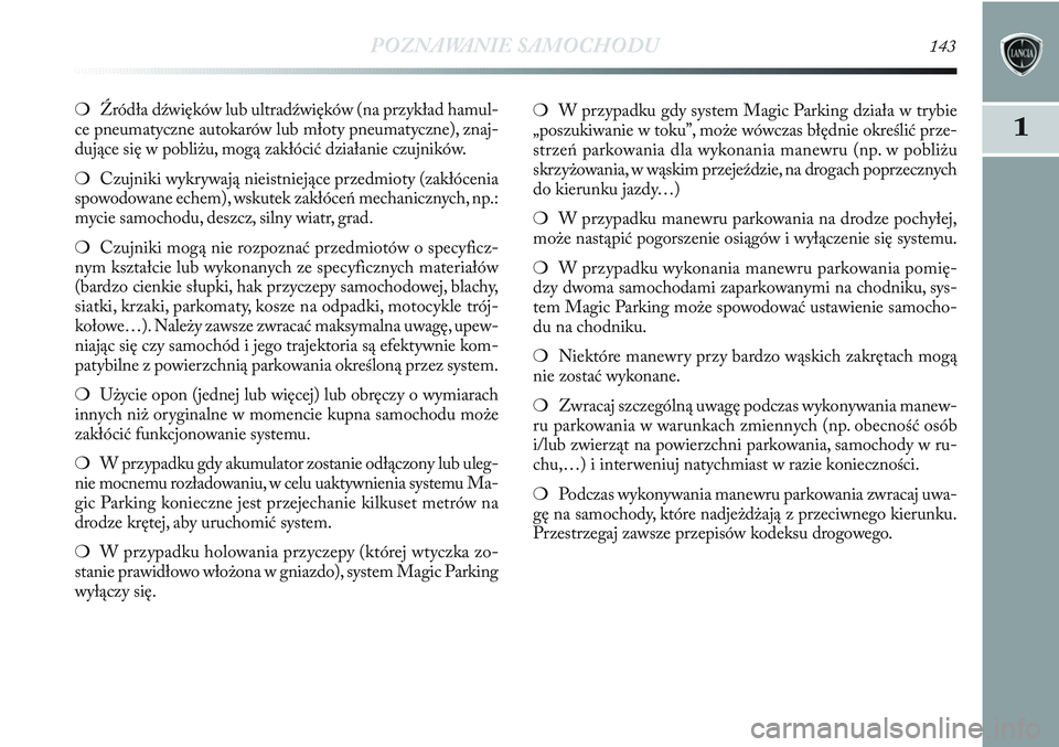 Lancia Delta 2012 Instrukcja obsługi (in Polish) POZNAWANIE SAMOCHODU143
11
❍Źródła dźwięków lub ultradźwięków (na przykład hamul-
ce pneumatyczne autokarów lub młoty pneumatyczne), znaj-
dujące się w pobliżu, mogą zakłócić dzia Lancia Delta 2012 Instrukcja obsługi (in Polish) POZNAWANIE SAMOCHODU143
11
❍Źródła dźwięków lub ultradźwięków (na przykład hamul-
ce pneumatyczne autokarów lub młoty pneumatyczne), znaj-
dujące się w pobliżu, mogą zakłócić dzia